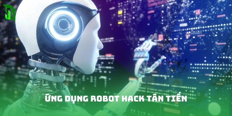 Ứng dụng robot hack tân tiến