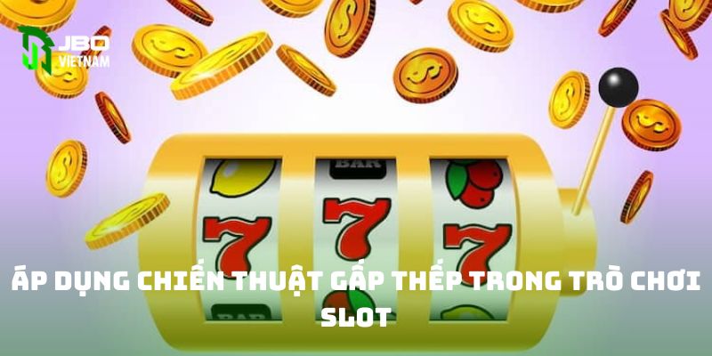 Áp dụng chiến thuật gấp thếp trong trò chơi slot 