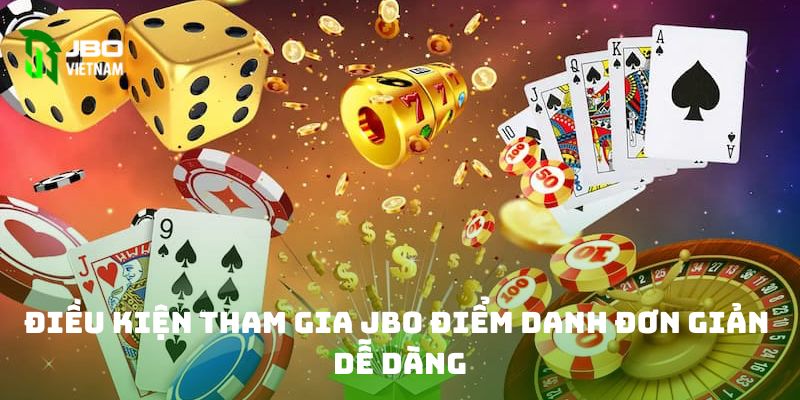 Điều kiện tham gia JBO điểm danh đơn giản dễ dàng 