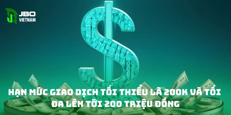 Hạn mức giao dịch tối thiểu là 200k và tối đa lên tới 200 triệu đồng 