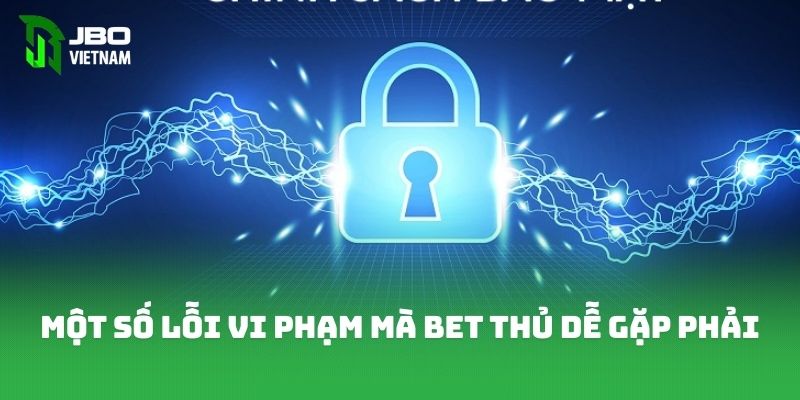 Một số lỗi vi phạm mà bet thủ dễ gặp phải