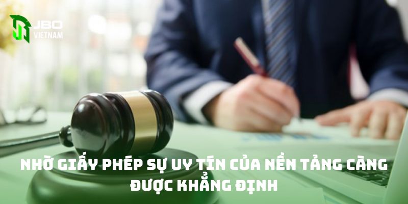 Nhờ giấy phép sự uy tín của nền tảng càng được khẳng định