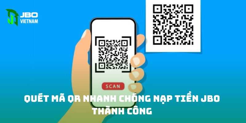 Quét mã QR nhanh chóng nạp tiền JBO thành công 