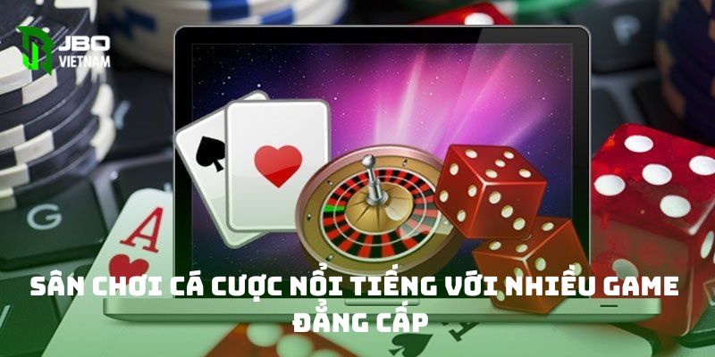 Sân chơi cá cược nổi tiếng với nhiều game đẳng cấp 