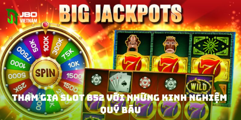 Tham gia slot B52 với những kinh nghiệm quý báu 