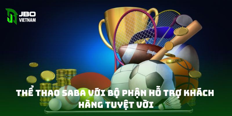 Thể thao Saba với bộ phận hỗ trợ khách hàng tuyệt vời